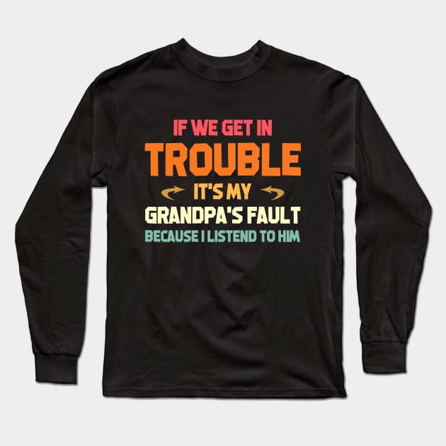 if we get in trouble it's my papa's fault because I listened to him Long Sleeve T-Shirt by Doc Maya